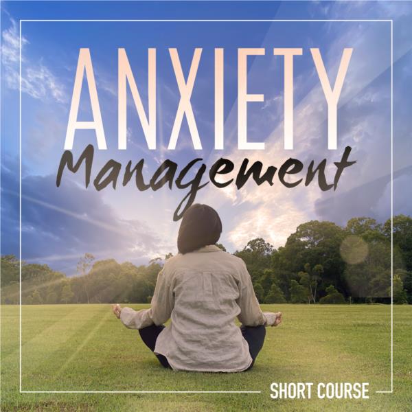 Anxiety Management- Short Course