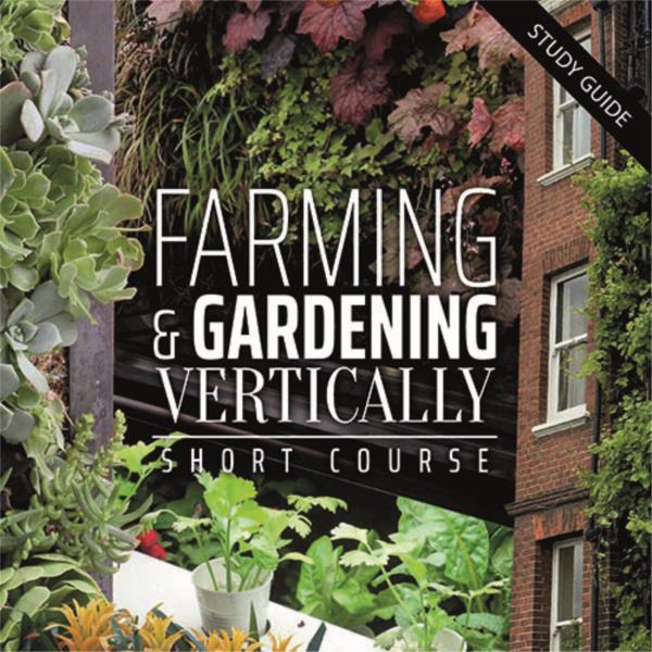 Farming and Gardening Vertically- Short Course