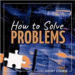 How to Solve Problems- Short Course