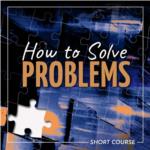 How to Solve Problems- Short Course