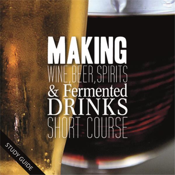 Making Wine, Beer, Spirits and Fermented Drinks- Short Course