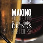 Making Wine, Beer, Spirits and Fermented Drinks- Short Course