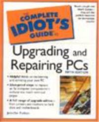 The complete idiots guide to Upgrading and Repairing PCs 5th Edition