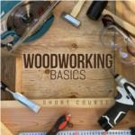 Woodworking Basics - Short Course